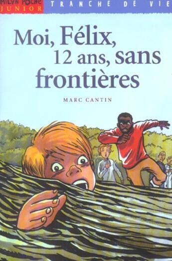 Couverture du livre « MOI, FELIX, 12 ANS, SANS FRONTIERES » de Marc Cantin aux éditions Milan