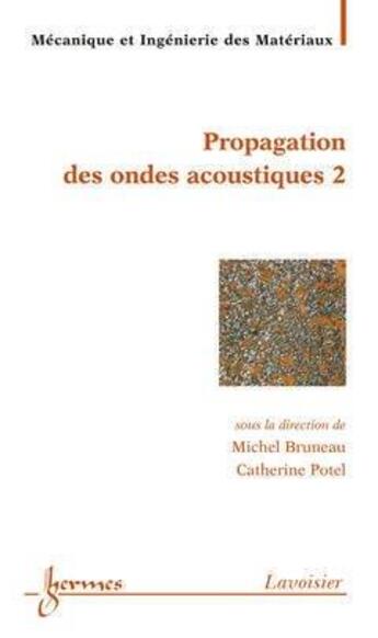 Couverture du livre « Matériaux et acoustique 2 : propagation des ondes acoustiques 2 » de Catherine Potel et Michel Bruneau aux éditions Hermes Science Publications