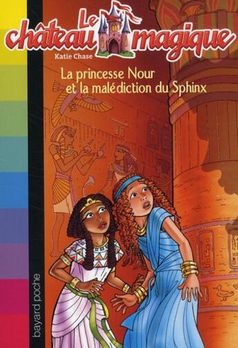 Couverture du livre « Le château magique t.7 ; Princesse Nour et la malédiction du Sphinx » de Katie Chase aux éditions Bayard Jeunesse