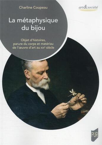 Couverture du livre « La métaphysique du bijou : objet d'histoires, parure du corps et matériaux de l'oeuvre d'art au XIXe siècle » de Charline Coupeau aux éditions Pu De Rennes