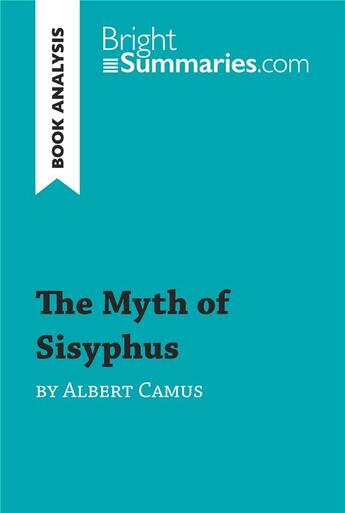 Couverture du livre « The Myth of Sisyphus by Albert Camus (Book Analysis) » de Bright Summaries aux éditions Brightsummaries.com