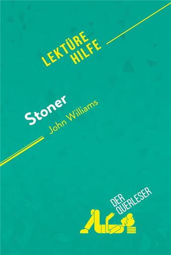 Couverture du livre « Stoner von John Williams (LektÃ1/4rehilfe) : Detaillierte Zusammenfassung, Personenanalyse und Interpretation » de Der Querleser aux éditions Derquerleser.de