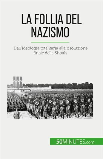 Couverture du livre « La follia del nazismo : Dall'ideologia totalitaria alla risoluzione finale della Shoah » de Justine Dutertre aux éditions 50minutes.com