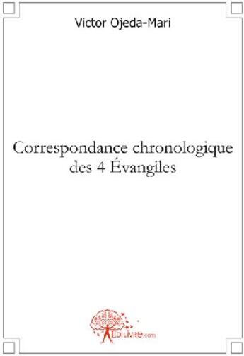 Couverture du livre « Correspondance chronologique des 4 évangiles » de Victor Ojeda-Mari aux éditions Edilivre