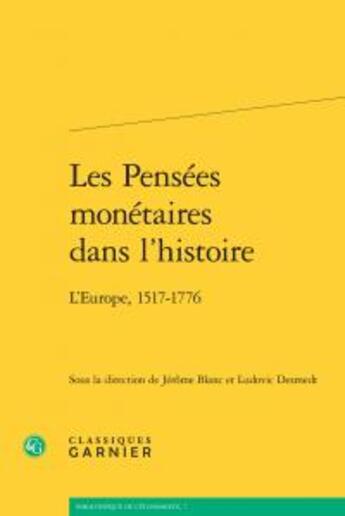 Couverture du livre « Les pensées monétaires dans l'histoire ; l'Europe, 1517-1776 » de  aux éditions Classiques Garnier