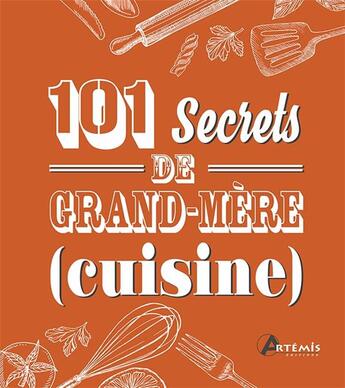 Couverture du livre « 101 secrets de grand-mère ; (cuisine) » de  aux éditions Artemis