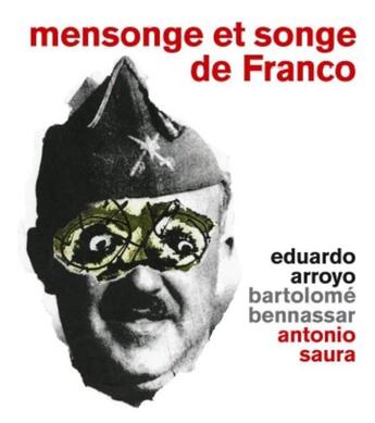 Couverture du livre « Mensonge et songe de Franco » de Bartolome Bennassar et Antonio Saura et Eduardo Arroyo et Olivier Weber-Caflisch aux éditions Georg