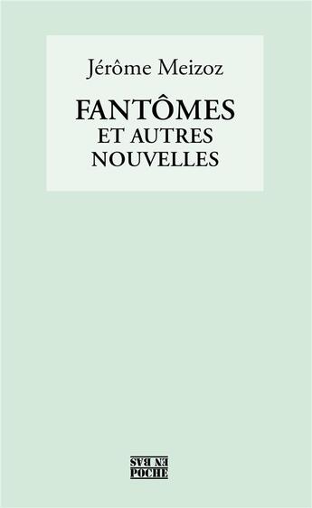 Couverture du livre « Fantômes et autres nouvelles » de Jerome Meizoz aux éditions D'en Bas