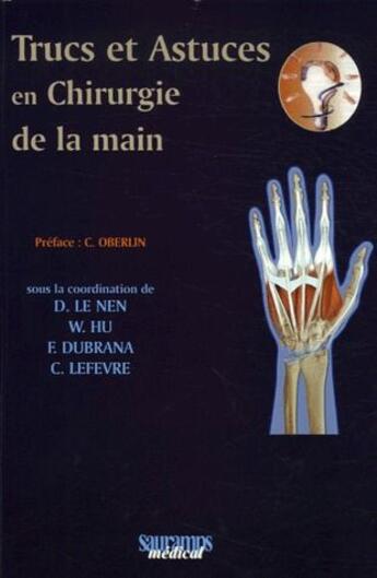 Couverture du livre « Trucs et astuces en chirurgie de la main » de D. Le Nen et W. Hu et F. Dubrana et C. Lefevre aux éditions Sauramps Medical