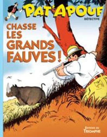 Couverture du livre « Pat'Apouf détective Tome 5 : Pat'Apouf détective chasse les grands fauves ! » de Gervy aux éditions Triomphe