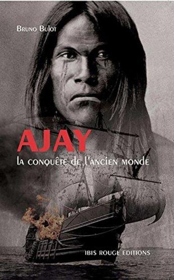 Couverture du livre « Ajay ; la conquête de l'ancien monde » de Bruno Bulot aux éditions Ibis Rouge