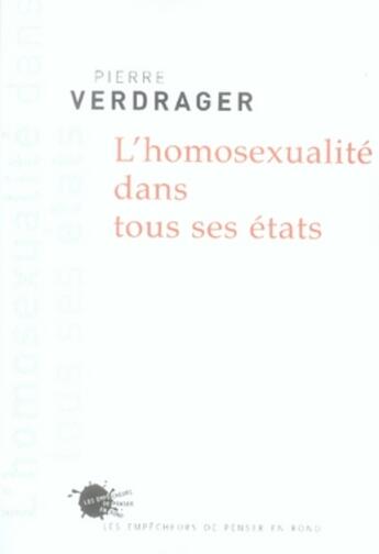 Couverture du livre « L'homosexualité dans tous ses états » de Pierre Verdrager aux éditions Empecheurs De Penser En Rond