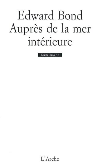 Couverture du livre « Auprès de la mer intérieure » de Edward Bond aux éditions L'arche