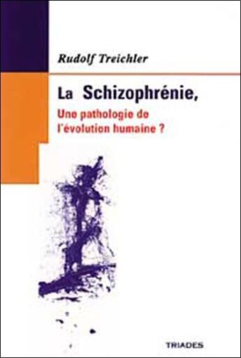 Couverture du livre « Schizophrenie, Pathologie De L'Evolution Humaine ? » de Rudolf Treichler aux éditions Triades