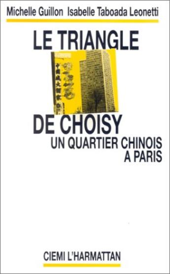 Couverture du livre « Le triangle de Choisy ; un quartier chinois à Paris » de Isabelle Taboada-Leonetti et Michelle Guillon aux éditions L'harmattan