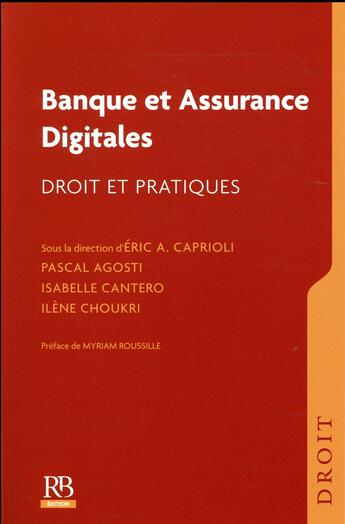 Couverture du livre « Banque et assurance digitales ; droit et pratiques » de Ilene Choukri et Isabelle Cantero et Pascal Agosti et Eric A. Caprioli aux éditions Revue Banque