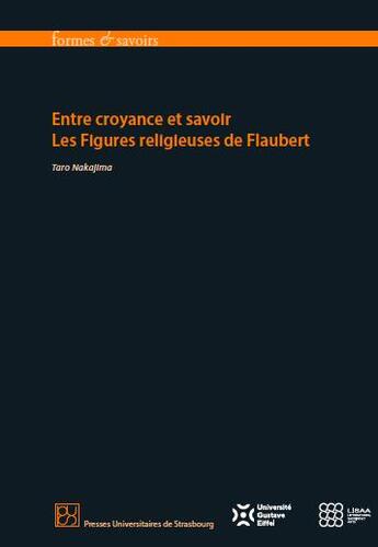 Couverture du livre « Entre croyance et savoir : les figures religieuses de Flaubert » de Taro Nakajima aux éditions Pu De Strasbourg