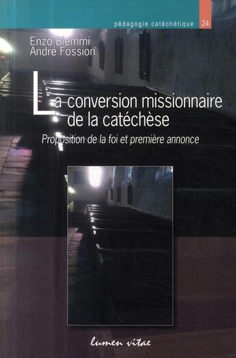 Couverture du livre « La conversion missionnaire de la catachèse ; proposition de la foi et première annonce » de Biemmi E/Fossio aux éditions Lumen Vitae