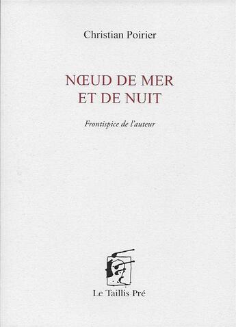 Couverture du livre « Noeud de mer et de nuit » de Christian Poirier aux éditions Taillis Pre