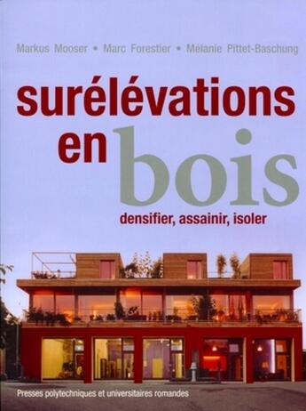 Couverture du livre « Surélévations en bois ; densifier, assainir, isoler » de Markus Mooser et Marc Forestier et Melanie Pittet-Bashung aux éditions Ppur