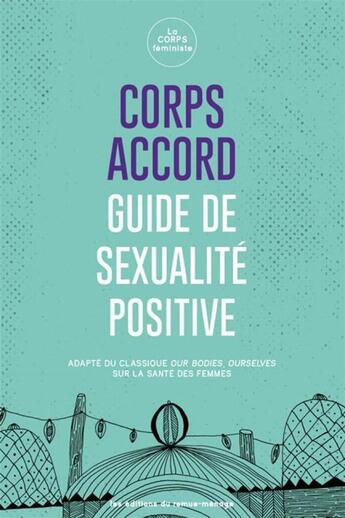 Couverture du livre « Corps accord : guide de sexualité positive ; adapté du classique our bodies, ourselves sur la santé des femmes » de  aux éditions Remue Menage