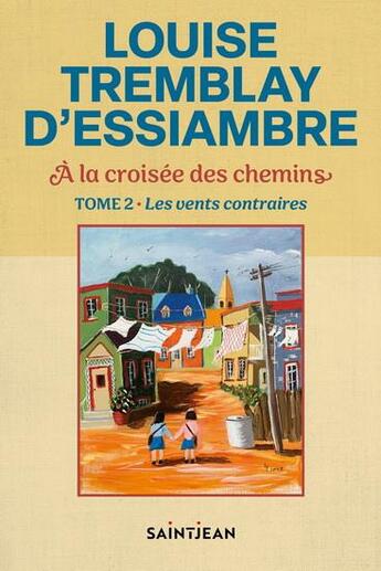 Couverture du livre « À la croisée des chemins Tome 2 : Les vents contraires » de Louise Tremblay D'Essiambre aux éditions Saint-jean Editeur