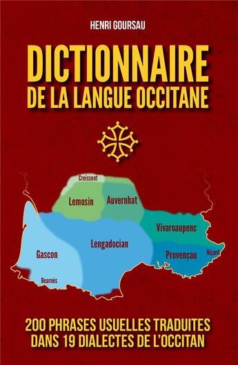 Couverture du livre « Dictionnaire de la langue occitane : 200 phrases usuelles traduites dans 19 dialectes de l'occitan » de Henri Goursau aux éditions Henri Goursau