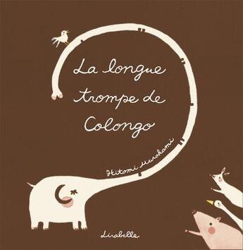 Couverture du livre « La longue trompe de Colongo » de Hitomi Murakami aux éditions Lirabelle