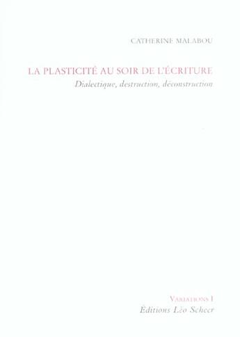 Couverture du livre « La plasticité au soir de l'écriture » de Catherine Malabou aux éditions Leo Scheer