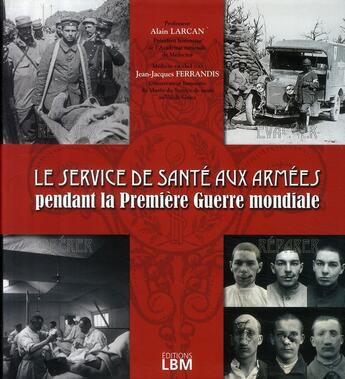 Couverture du livre « Le service de santé aux armées ; pendant la première guerre mondial » de Larcan/Ferrandis aux éditions Lbm