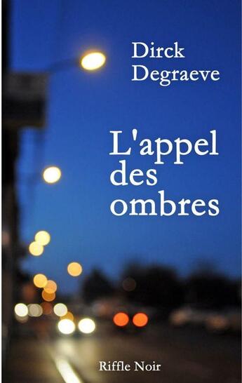 Couverture du livre « L'appel des ombres » de Dirck Degraeve aux éditions Riffle