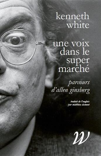 Couverture du livre « Une voix dans le supermarché ; parcours d'Allen Ginsberg » de White/Kenneth aux éditions Wildproject