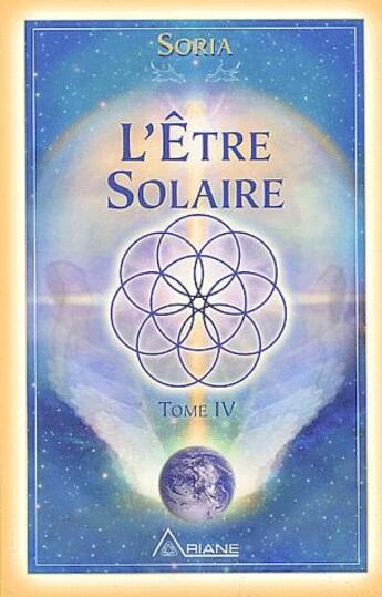 Couverture du livre « L'être solaire t.4 » de Soria aux éditions Ariane