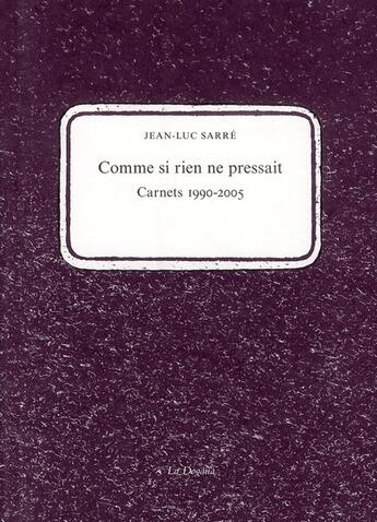 Couverture du livre « Comme si rien ne pressait ; carnets 1990-2005 » de Jean Luc Sarre aux éditions Dogana