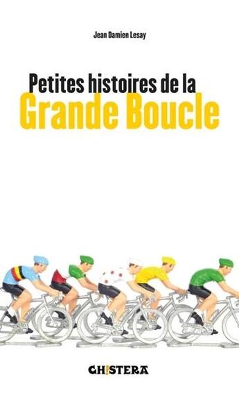 Couverture du livre « Petites histoires de la Grande Boucle » de Jean-Damien Lesay aux éditions Chistera