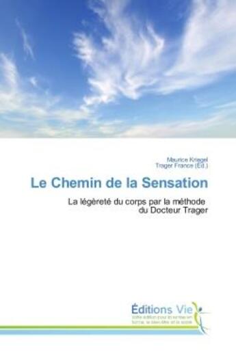 Couverture du livre « Le chemin de la sensation - la legerete du corps par la methode du docteur trager » de Maurice Kriegel aux éditions Croix Du Salut