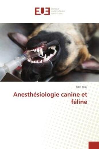 Couverture du livre « Anesthesiologie canine et feline » de Aissi Adel aux éditions Editions Universitaires Europeennes