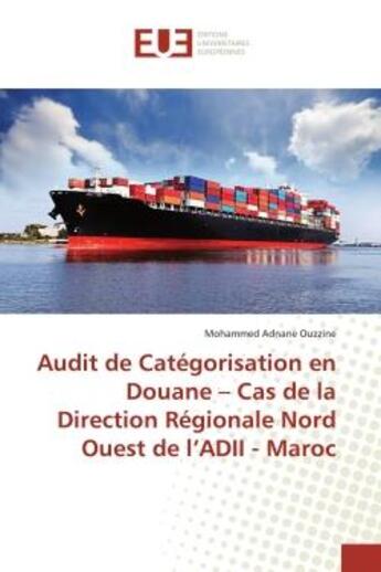 Couverture du livre « Audit de categorisation en douane - cas de la direction regionale nord ouest de l'adii - maroc » de Adnane Ouzzine M. aux éditions Editions Universitaires Europeennes