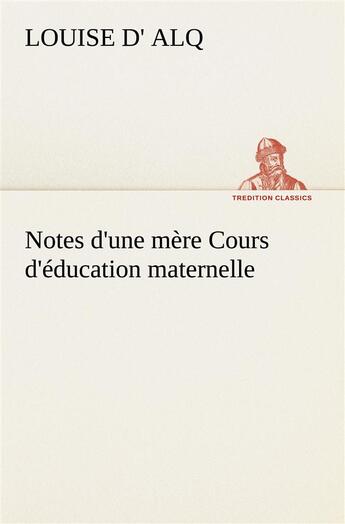 Couverture du livre « Notes d'une mere cours d'education maternelle » de Alq Louise D aux éditions Tredition