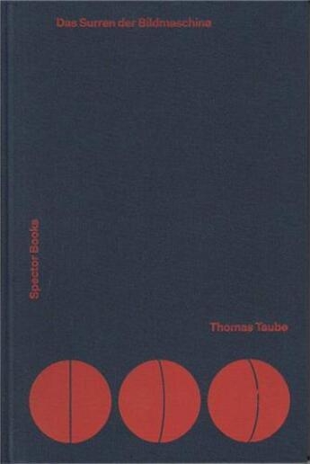 Couverture du livre « Thomas taube das surren der bildmaschine /anglais/allemand » de Taube Thomas aux éditions Spector Books