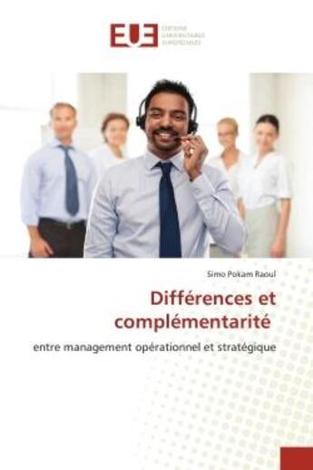 Couverture du livre « Differences et complementarite - entre management operationnel et strategique » de Pokam Raoul Simo aux éditions Editions Universitaires Europeennes