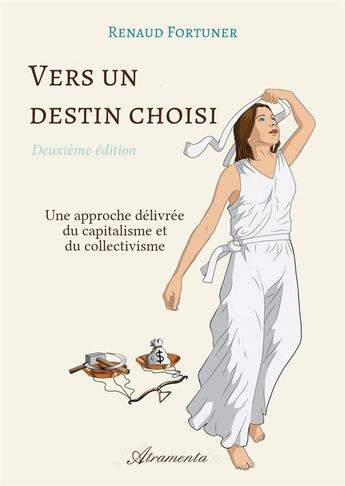 Couverture du livre « Vers un destin choisi (deuxième édition) : Une approche délivrée du capitalisme et du collectivisme » de Renaud Fortuner aux éditions Atramenta