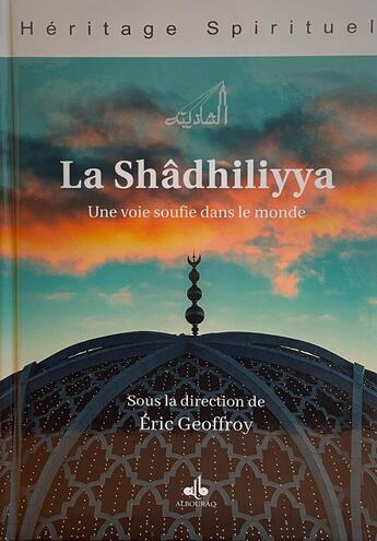 Couverture du livre « La Shâdhiliyya : Une voie soufie dans le monde » de Eric Geoffroy et Collectif aux éditions Albouraq