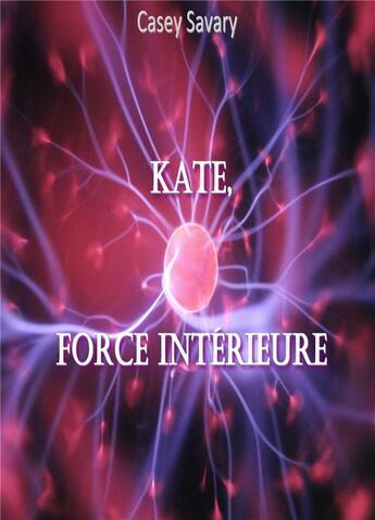 Couverture du livre « Kate - force interieure » de Savary Casey aux éditions Librinova