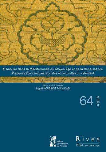 Couverture du livre « S'habiller dans la Méditerranée du Moyen Age et de la Renaissance : pratiques économiques, sociales et culturelles du vêtement » de Ingrid Houssaye Michienzi aux éditions Pu De Provence