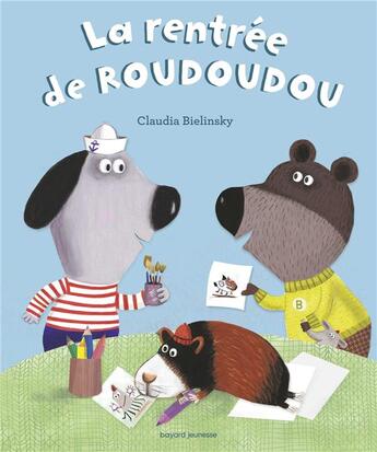 Couverture du livre « A demain, les copains ! Tome 2 ; la rentrée de Roudoudou » de Claudia Bielinsky aux éditions Bayard Jeunesse