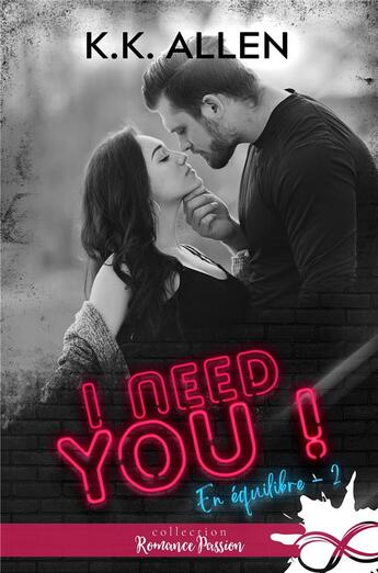 Couverture du livre « En équilibre Tome 2 : I need you ! » de K. K. Allen aux éditions Collection Infinity