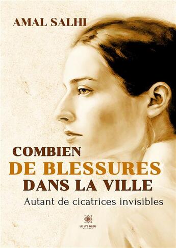 Couverture du livre « Combien de blessures dans la ville : Autant de cicatrices invisibles » de Salhi Amal aux éditions Le Lys Bleu