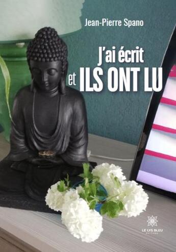 Couverture du livre « J'ai écrit et ils ont lu » de Spano Jean-Pierre aux éditions Le Lys Bleu