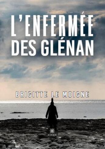 Couverture du livre « L'enfermée des Glénan » de Brigitte Le Moigne aux éditions Le Lys Bleu